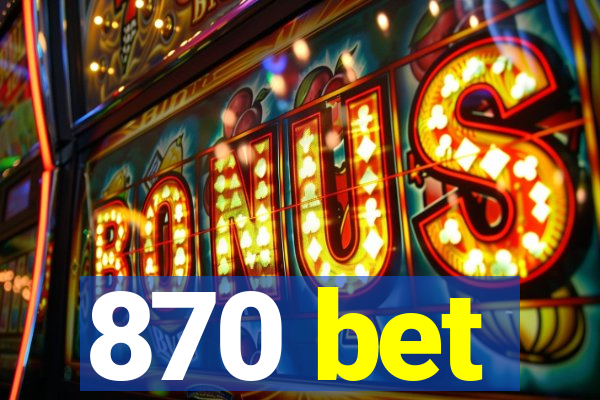 870 bet